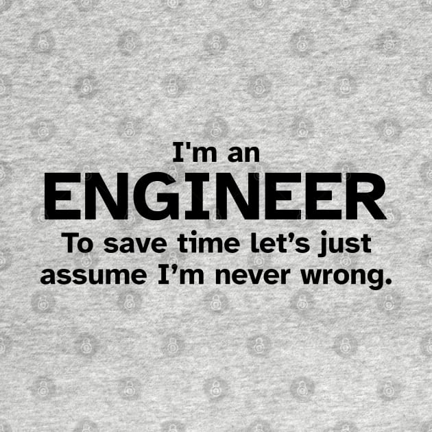 I'm an Engineer to save time let's just assume I'm never wrong by Zen Cosmos Official